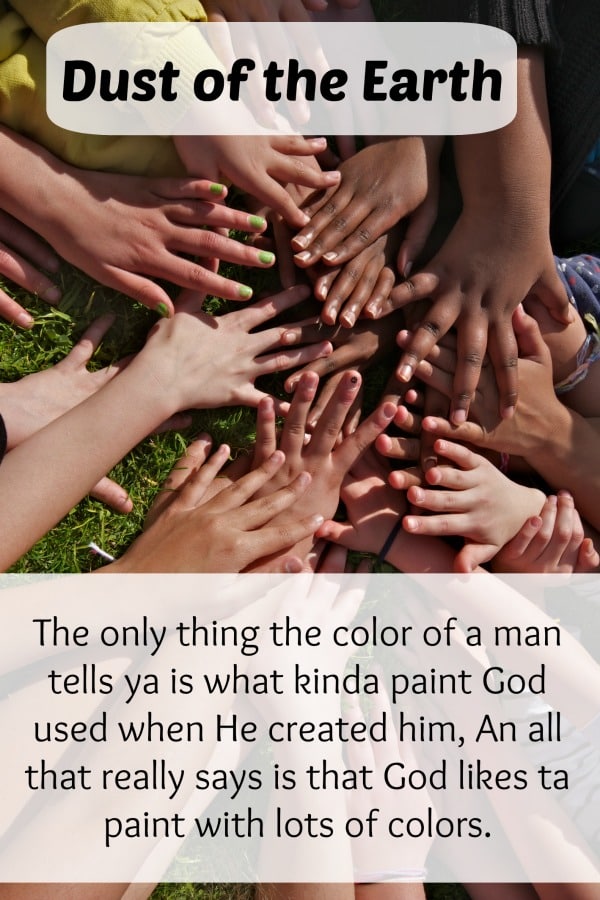 We are all dust of the earth. It's time to stop looking at color and start looking at character.