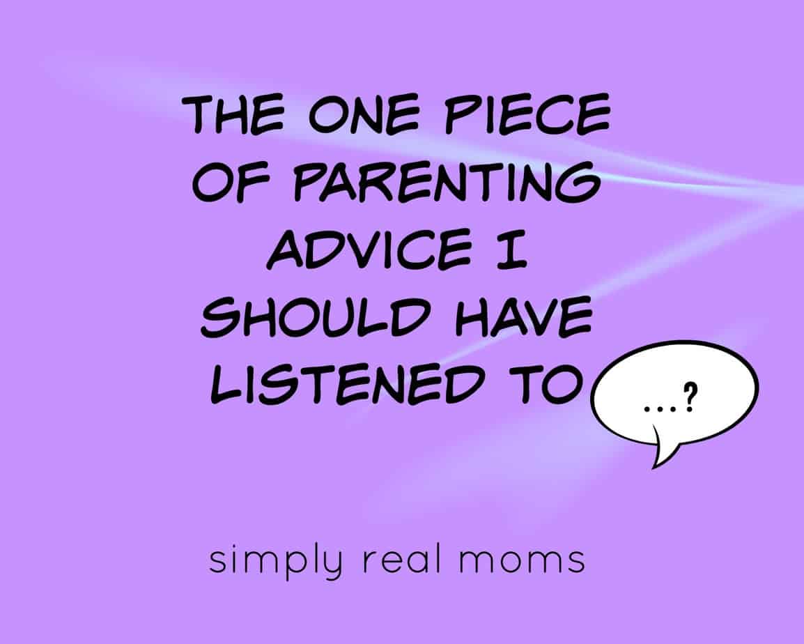 The One Piece of Parenting Advice I Should Have Listened To
