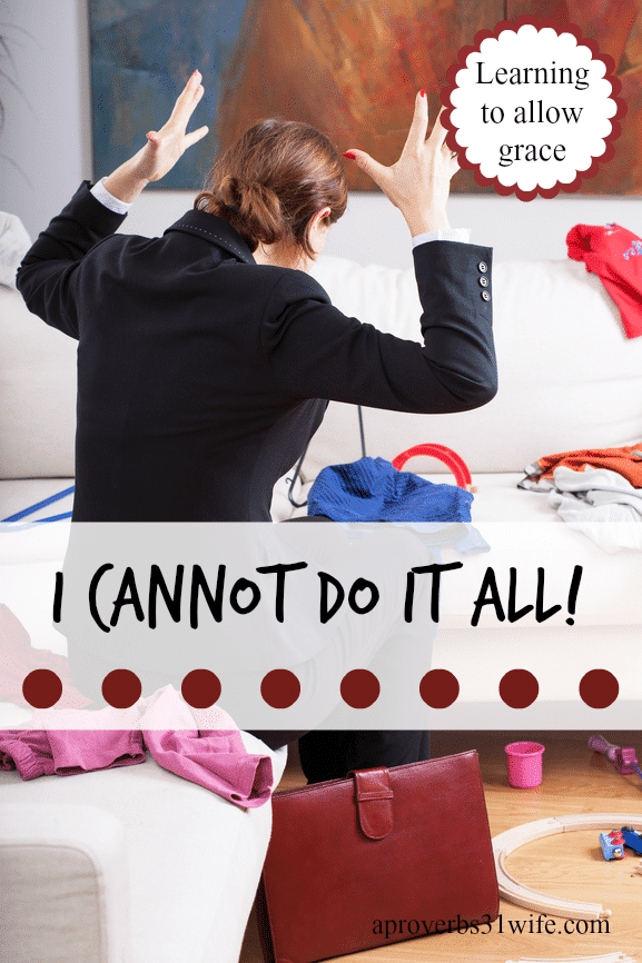 Accepting the fact that I cannot do it all and learning to allow grace in my homemaking.