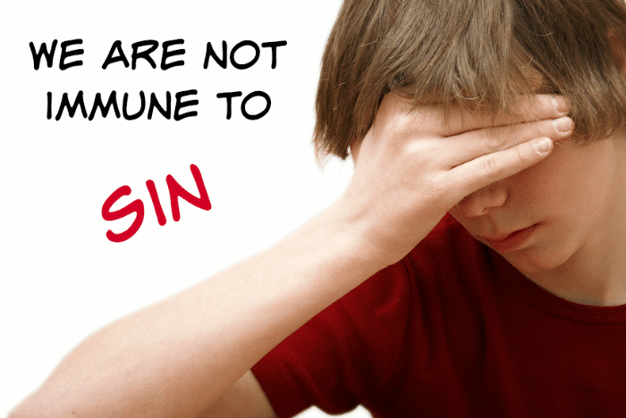 We are not immune to sin. 